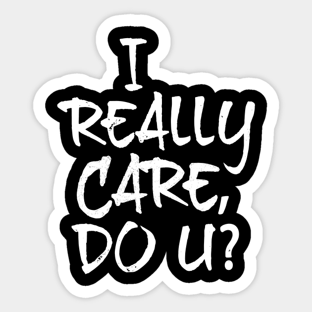 I Really Care, Do U? Sticker by directdesign